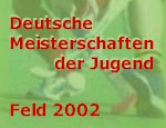 Deutsche Meisterschaften der Jugend - Feld 2002